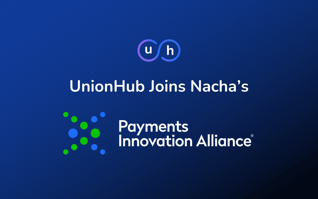 UnionHub Joins Nacha’s Payments Innovation Alliance
